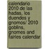 Calendario 2010 de las hadas, los duendes y gnomos/ 2010 Goblins, Gnomes and Fairies Calendar