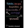 Catchy, Feel-Good, Keepsakes, Always-Remember, Never-To-Forget, Say-Them-All-The-Time Phrases by Danielle A. Deckard