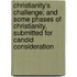 Christianity's Challenge; And Some Phases Of Christianity, Submitted For Candid Consideration