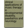 Clinical Applications of Music Therapy in Developmental Disability, Paediatrics and Neurology by Jos De Backer