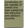 Constitution Of The Republic Of Hawaii And Laws Passed By The Executive And Advisory Councils door Hawaii Hawaiian Islands