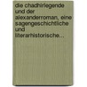 Die Chadhirlegende Und Der Alexanderroman, Eine Sagengeschichtliche Und Literarhistorische... by Israel Friedlaender