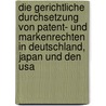 Die Gerichtliche Durchsetzung Von Patent- Und Markenrechten In Deutschland, Japan Und Den Usa by Christoph Rademacher