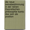 Die neue Seinsbestimmung in der reinen theoretischen Philosophie Kants: Das Sein als Position door Hardy Neumann