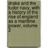 Drake And The Tudor Navy, With A History Of The Rise Of England As A Maritime Power, Volume 2