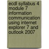 Ecdl Syllabus 4 Module 7 Information Communication Using Internet Explorer 7 And Outlook 2007 door Cia Training Ltd