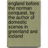 England Before The Norman Conquest, By The Author Of Domestic Scenes In Greenland And Iceland