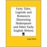 Fairy Tales, Legends & Romances Illustrating Shakespeare & Other Early English Writers (1875) by Joseph Ritson