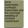 Fama Fraternitatis, Confessio Fraternitatis And The Chymical Wedding Of Christian Rosenkreutz by Unknown