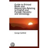Guide To Printed Books And Manuscripts Relating To English And Foreign Heraldry And Genealogy by George Gatfield