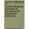 Histoire Indications Et Contre-Indications Technique Et Resultats De La Trepanation Cranienne door Paul Delvoie