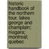 Historic Handbook Of The Northern Tour. Lakes George And Champlain; Niagara; Montreal; Quebec