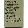 History Of Neshaminy Presbyterian Church Of Warwick, Hartsville, Bucks County, Pa., 1726-1876 door D. K 1823 Turner
