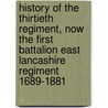 History Of The Thirtieth Regiment, Now The First Battalion East Lancashire Regiment 1689-1881 door Neil Bannatyne