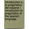 Introduccion a la pragmatica del espanol / Introduction to Pragmatics of the Spanish Language door Julio Calvo Perez