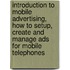 Introduction To Mobile Advertising, How To Setup, Create And Manage Ads For Mobile Telephones