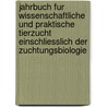 Jahrbuch Fur Wissenschaftliche Und Praktische Tierzucht Einschliesslich Der Zuchtungsbiologie door Deuts Gesellschaft fur Zuchtungskunde