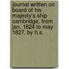 Journal Written On Board Of His Majesty's Ship Cambridge, From Jan. 1824 To May 1827, By H.S. door Hugh Salvin