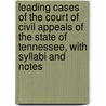 Leading Cases Of The Court Of Civil Appeals Of The State Of Tennessee, With Syllabi And Notes door Joseph Carrigan Higgins