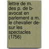 Lettre De M. Des P. De B- Avocat En Parlement A M. Le Chevalier De- Sur Les Spectacles (1756) door Charles Desprez De Boissy