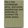 Life In The Confederate Army, And Some Experiences And Sketches Of Southern Life (Dodo Press) door Marion Johnstone Ford