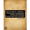 Life Of John C. Calhoun. Presenting A Condensed History Of Political Events From 1811 To 1843 door Anonymous Anonymous