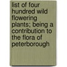 List Of Four Hundred Wild Flowering Plants; Being A Contribution To The Flora Of Peterborough door Frederick Apthorp Paley