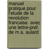 Manuel Pratique Pour L'Etude De La Revolution Francaise. Avec Une Lettre-Pref. De M.A. Aulard door Pierre Caron