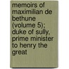 Memoirs Of Maximilian De Bethune (Volume 5); Duke Of Sully, Prime Minister To Henry The Great by Maximilien De Bthune Sully