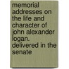 Memorial Addresses On The Life And Character Of John Alexander Logan. Delivered In The Senate door W.B. Taylor