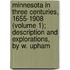 Minnesota In Three Centuries, 1655-1908 (Volume 1); Description And Explorations, By W. Upham