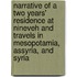 Narrative Of A Two Years' Residence At Nineveh And Travels In Mesopotamia, Assyria, And Syria
