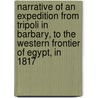 Narrative Of An Expedition From Tripoli In Barbary, To The Western Frontier Of Egypt, In 1817 door Paolo Della Cella