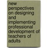 New Perspectives on Designing and Implementing Professional Development of Teachers of Adults by Kathleen P. King