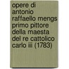 Opere Di Antonio Raffaello Mengs Primo Pittore Della Maesta Del Re Cattolico Carlo Iii (1783) door Giuseppe Niccola D'Azara