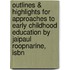 Outlines & Highlights For Approaches To Early Childhood Education By Jaipaul Roopnarine, Isbn