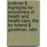 Outlines & Highlights For Economics Of Health And Health Care, The By Folland & Goodman, Isbn