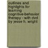 Outlines And Highlights For Learning Cognitive-Behavior Therapy - With Dvd By Jesse H. Wright