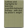 Outlines And Highlights For Learning Cognitive-Behavior Therapy - With Dvd By Jesse H. Wright door Cram101 Textbook Reviews