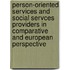 Person-Oriented Services And Social Servces Providers In Comparative And European Perspective