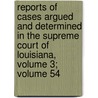 Reports Of Cases Argued And Determined In The Supreme Court Of Louisiana, Volume 3; Volume 54 door Court Louisiana. Supr