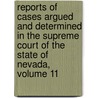 Reports Of Cases Argued And Determined In The Supreme Court Of The State Of Nevada, Volume 11 door Court Nevada. Supreme