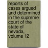 Reports Of Cases Argued And Determined In The Supreme Court Of The State Of Nevada, Volume 12 by Court Nevada. Supreme