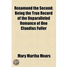 Rosamond The Second; Being The True Record Of The Unparalleled Romance Of One Claudius Fuller door Mary Martha Mears