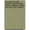 Run Against Media Violence:Entertainment Violence Against Children. Don't Buy. Don't Support. by Bala Kumar