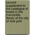 Second Supplement To The Catalogue Of Books In The Mercantile Library Of The City Of New York