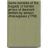 Some Remarks Of The Tragedy Of Hamlet Prince Of Denmark Written By William Shakespeare (1736)