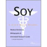 Soy - A Medical Dictionary, Bibliography, And Annotated Research Guide To Internet References by Icon Health Publications