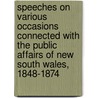 Speeches On Various Occasions Connected With The Public Affairs Of New South Wales, 1848-1874 by Sir Henry Parkes