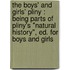 The Boys' And Girls' Pliny : Being Parts Of Pliny's "Natural History", Ed. For Boys And Girls